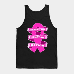 Giving up is not an option Breast Cancer Awareness Tank Top